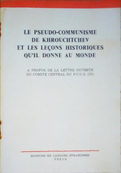 LE PSEUDO-COMMUNISME DE KHROUCHTCHEV ET LES LEÇONS HISTORIQUES QU'IL DONNE AU MONDE.