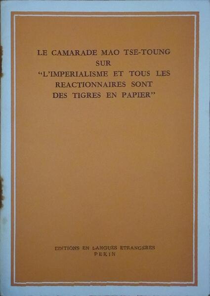 LE CAMARADE MAO TSE-TOUNG SUR «L'IMPERIALISME ET TOUS LES REACTIONNAIRES SONT DES TIGRES EN PAPIER».