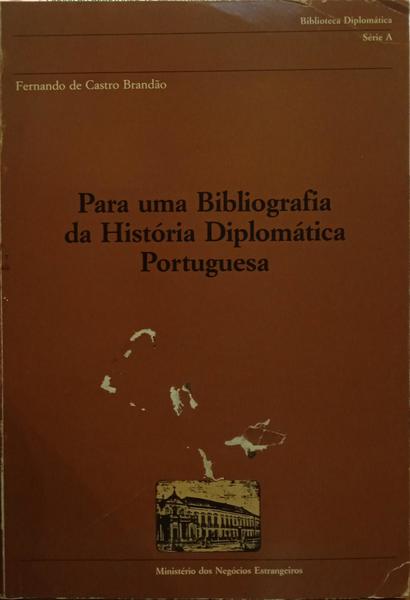 PARA UMA BIBLIOGRAFIA DA HISTÓRIA DIPLOMÃ?TICA PORTUGUESA.