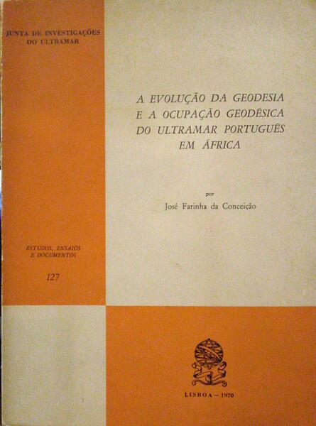 A EVOLUÇÃO DA GEODESIA E A OCUPAÇÃO GEODÉSICA DO ULTRAMAR PORTUGUÊS EM Ã?FRICA. [COM DEDICATÓRIA]