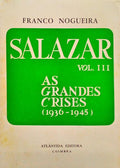 SALAZAR III - AS GRANDES CRISES (1936-1945). [1.ª EDIÇÃO]