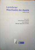 PINHEIRO CHAVES. (Vania), Lauro Moreira e Solange Aparecida Cardoso. LEMBRAR MACHADO DE ASSIS, 1908|2008.