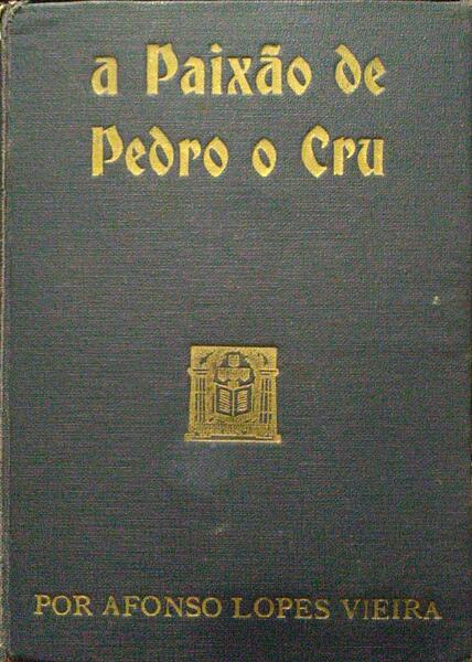 A PAIXÃO DE PEDRO O CRU.