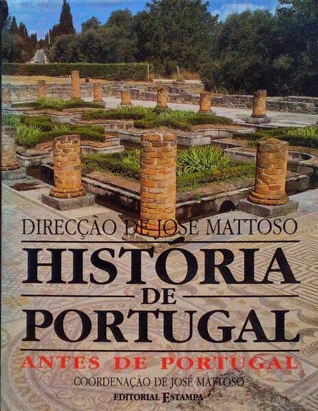 ANTES DE PORTUGAL, HISTÓRIA DE PORTUGAL, VOL.I.