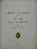 LAPA. (Albino) A PALAVRA «LISBOA» NA HISTÓRIA DO JORNALISMO.