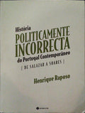 RAPOSO. (Henrique) HISTÓRIA POLITICAMENTE INCORRECTA DO PORTUGAL CONTEMPORÂNEO. [1.ª EDIÇÃO]