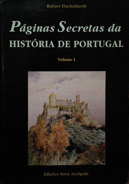 DAEHNHARDT. (Rainer) PÁGINAS SECRETAS DA HISTÓRIA DE PORTUGAL. [VOLUME I]