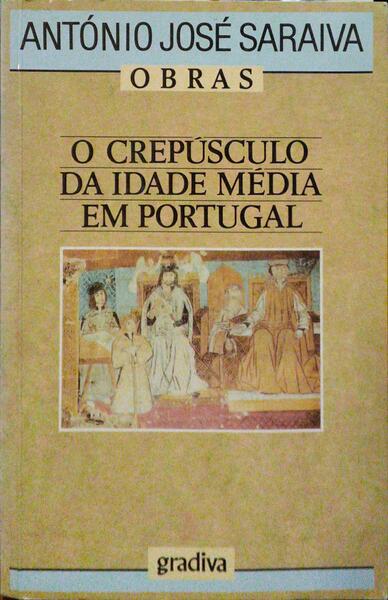 O CREPÚSCULO DA IDADE MÉDIA EM PORTUGAL. [5.ª EDIÇÃO]