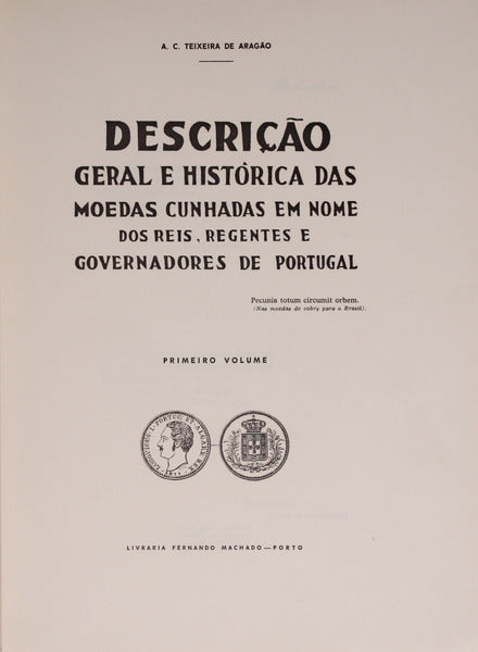 DESCRIPÃ‡ÃƒO GERAL E HISTORICA DAS MOEDAS CUNHADAS EM NOME DOS REIS, REGENTES E GOVERNADORES DE PORTUGAL. [2.Âª EDIÃ‡ÃƒO].