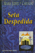 CARVALHO. (Maria Judite de) SETA DESPEDIDA.