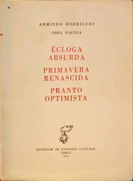 ÉCLOGA ABSURDA, PRIMAVERA RENASCIDA, PRANTO OPTIMISTA.