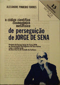 PINHEIRO TORRES. (Alexandre) O CÓDIGO CIENTÍFICO-COSMOGÓNICO-METAFÍSICO DE PERSEGUIÇÃO, 1942 DE JORGE DE SENA. [1.ª EDIÇÃO]