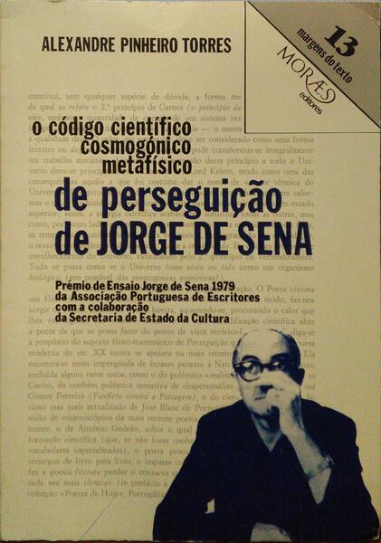 PINHEIRO TORRES. (Alexandre) O CÓDIGO CIENTÍFICO-COSMOGÓNICO-METAFÍSICO DE PERSEGUIÇÃO, 1942 DE JORGE DE SENA. [1.ª EDIÇÃO]
