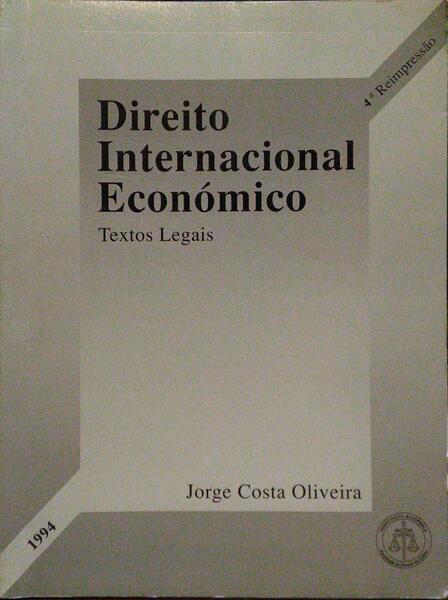 DIREITO INTERNACIONAL ECONÓMICO. [4.ª REIMPRESSÃO].