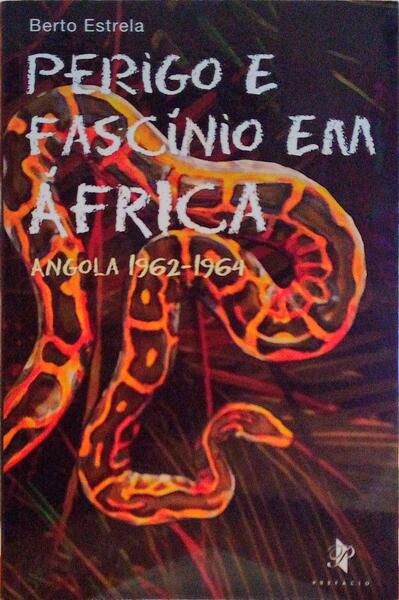 PERIGO E FASCÃ?NIO EM Ã?FRICA, ANGOLA 1962-1964.