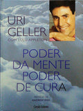 GELLER. (Uri) PODER DA MENTE, PODER DE CURA.