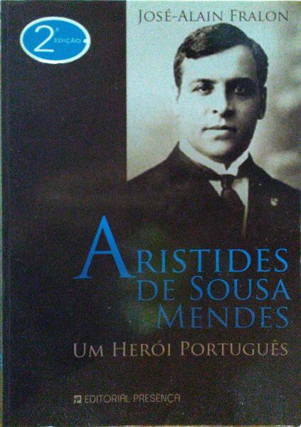ARISTIDES DE SOUSA MENDES, UM HERÓI PORTUGUÊS. [2.ª EDIÇÃO]