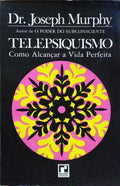 TELEPSIQUISMO, COMO ALCANÇAR A VIDA PERFEITA. [2.ª EDIÇÃO]