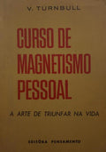 TURNBULL. (V.) CURSO DE MAGNETISMO PASSEOAL OU ARTE DE TRIUNFAR NA VIDA.