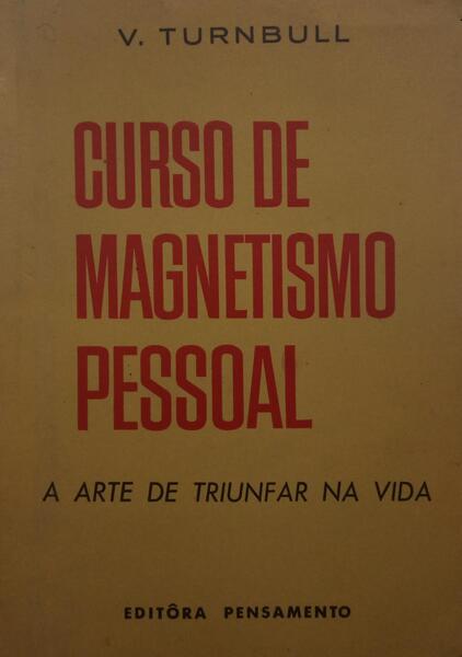 TURNBULL. (V.) CURSO DE MAGNETISMO PASSEOAL OU ARTE DE TRIUNFAR NA VIDA.