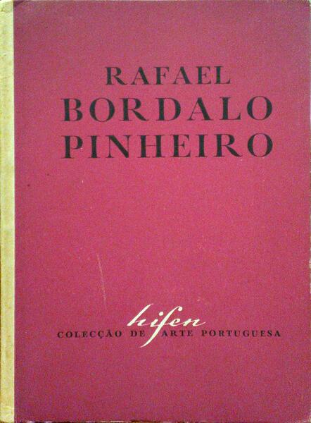 RAFAEL BORDALO PINHEIRO 1846-1945.