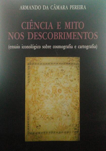 CÂMARA PEREIRA. (Armando da) CIÊNCIA E MITO NOS DESCOBRIMENTOS.