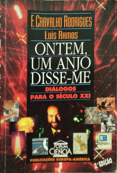 CARVALHO RODRIGUES. (F.) e Luís Ramos. ONTEM, UM ANJO DISSE-ME, DIÁLOGOS PARA O SÉCULO XXI. [2.ª EDIÇÃO]