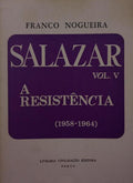 FRANCO NOGUEIRA. (Alberto) SALAZAR V, A RESISTÊNCIA (1958-1964).