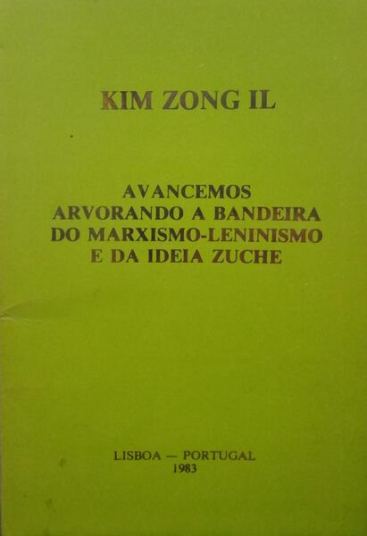 KIM. (Zong Il) AVANCEMOS ARVORANDO A BANDEIRA DO MARXISMO-LENINISMO E DA IDEIA ZUCHE.