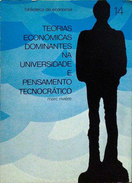 RIVIÈRE. (Marc) TEORIAS ECONÓMICAS DOMINANTES NA UNIVERSIDADE E PENSAMENTO TECNOCRÁTICO.