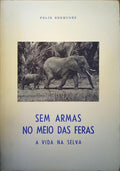BERMUDES. (Félix) SEM ARMAS NO MEIO DAS FERAS, A VIDA NA SELVA.