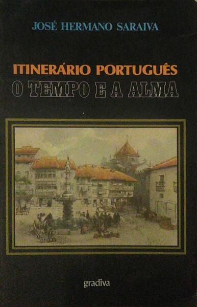 ITINERÃ?RIO PORTUGUÊS: O TEMPO E A ALMA. [GRADIVA]