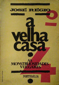 A VELHA CASA, 4: AS MONSTRUOSIDADES VULGARES. [1.ª EDIÇÃO]