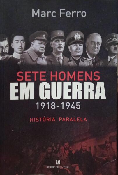 SETE HOMENS EM GUERRA, 1918-1945.