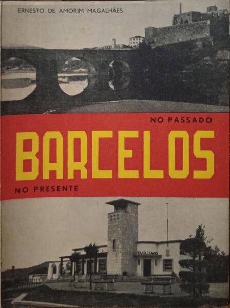 AMORIM MAGALHÃES. (Ernesto de) NO PASSADO BARCELOS NO PRESENTE.
