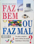 FAZ BEM OU FAZ MAL? UM GUIA COMPLETO PARA A DEFESA DA SAÚDE, SEGURANÇA E BEM-ESTAR.