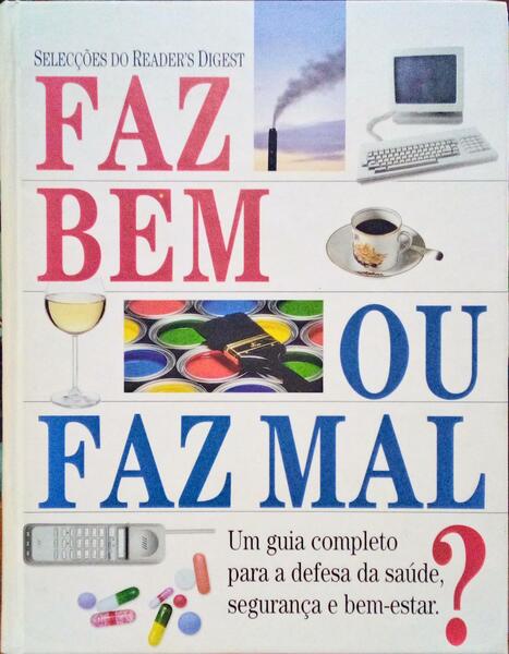 FAZ BEM OU FAZ MAL? UM GUIA COMPLETO PARA A DEFESA DA SAÚDE, SEGURANÇA E BEM-ESTAR.