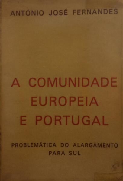 A COMUNIDADE EUROPEIA E PORTUGAL, PROBLEMÃ?TICA DO ALARGAMENTO PARA SUL.