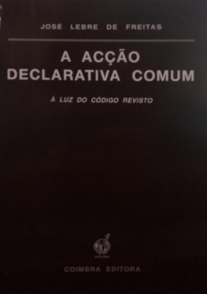 LEBRE DE FREITAS. (José) A ACÇÃO DECLARATIVA COMUM.