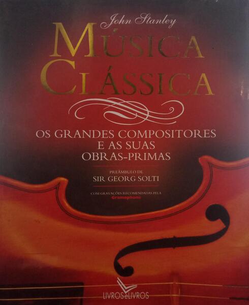 MÚSICA CLÃ?SSICA, OS GRANDES COMPOSITORES E AS SUAS OBRAS-PRIMAS.