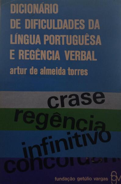 DICIONÃ?RIO DE DIFICULDADES DA LÃ?NGUA PORTUGUÊSA E REGÊNCIA VERBAL.