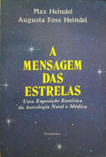 A MENSAGEM DAS ESTRELAS, UMA EXPOSIÇÃO ESOTÉRICA DA ASTROLOGIA NATAL E MÉDICA.