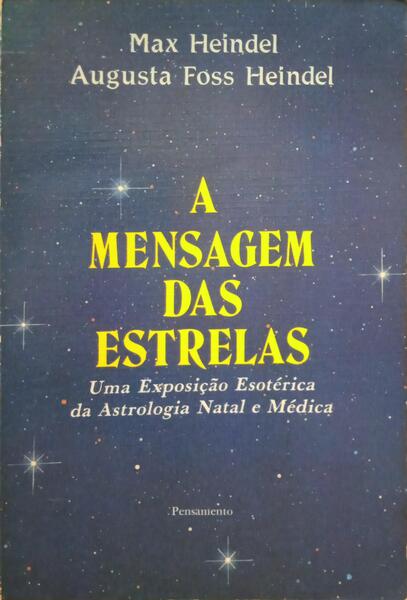 A MENSAGEM DAS ESTRELAS, UMA EXPOSIÇÃO ESOTÉRICA DA ASTROLOGIA NATAL E MÉDICA.