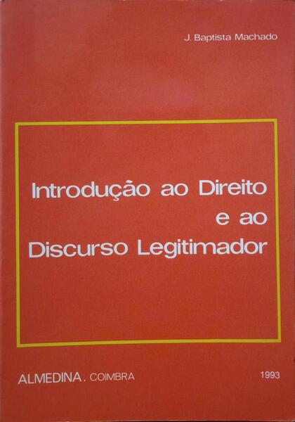 INTRODUÇÃO AO DIREITO E AO DISCURSO LEGITIMADOR. [6.ª REIMPRESSÃO]
