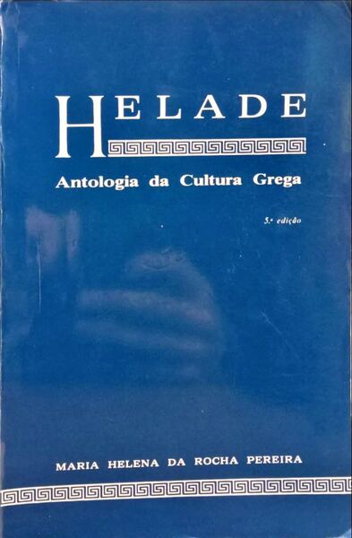 ROCHA PEREIRA. (Maria Helena da) HÉLADE, ANTOLOGIA DA CULTURA GREGA. [5.ª EDIÇÃO]