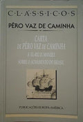 CARTA DE PÊRO VAZ DE CAMINHA A EL-REI D. MANUEL SOBRE O ACHAMENTO DO BRASIL.