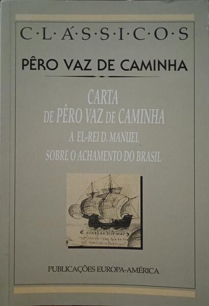 CARTA DE PÊRO VAZ DE CAMINHA A EL-REI D. MANUEL SOBRE O ACHAMENTO DO BRASIL.