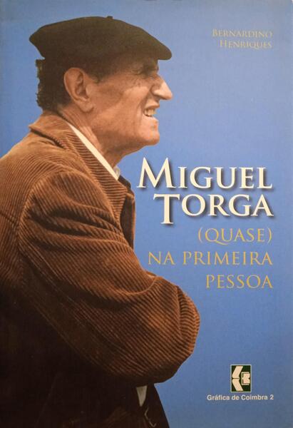 MIGUEL TORGA (QUASE) NA PRIMEIRA PESSOA.