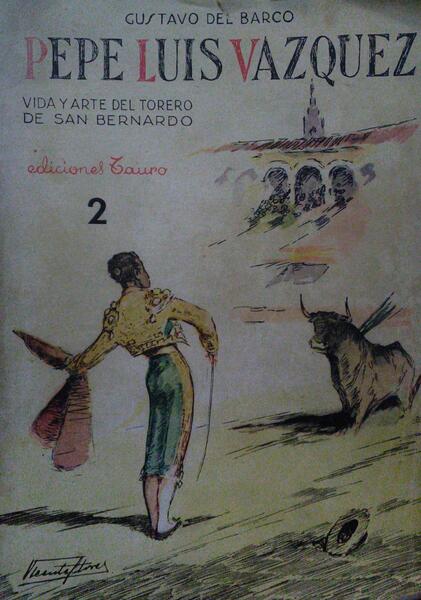 DEL BARCO. (GUSTAVO) PEPE LUIS VAZQUEZ, VIDA Y ARTE DEL TOREO DE SAN BERNARDO.