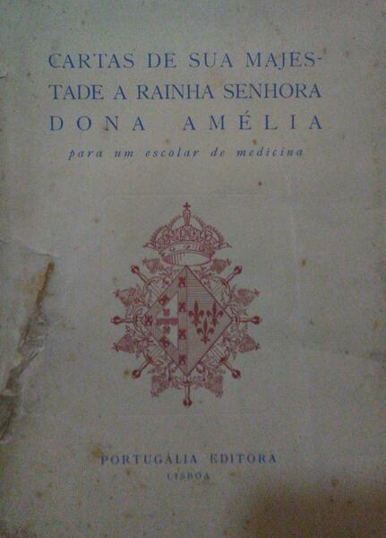 CARTAS DE SUA MAJESTADE A RAINHA SENHORA DONA AMÉLIA PARA UM ESCOLAR DE MEDICINA.